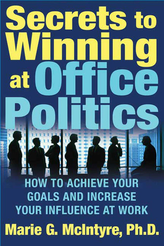 Secrets to Winning at Office Politics: How to Achieve Your Goals and Increase Your Influence at Work book cover by Marie G. McIntyre, Ph.D.