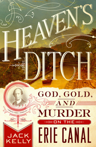 Heaven's Ditch: God, Gold, and Murder on the Erie Canal book cover by Jack Kelly