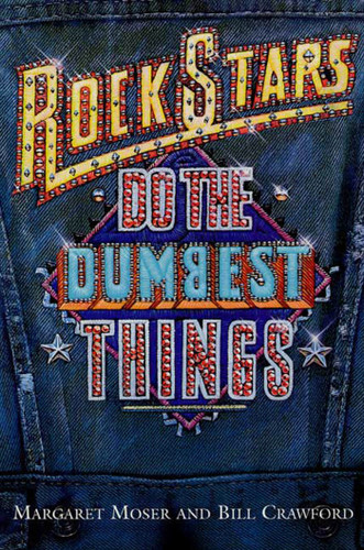 Rock Stars Do The Dumbest Things book cover by Margaret Moser, Bill Crawford