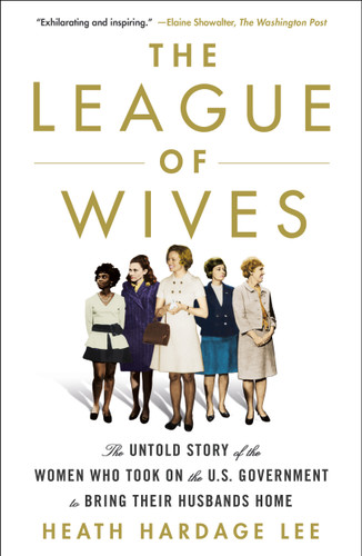 The League of Wives: The Untold Story of the Women Who Took on the U.S. Government to Bring Their Husbands Home book cover by Heath Hardage Lee