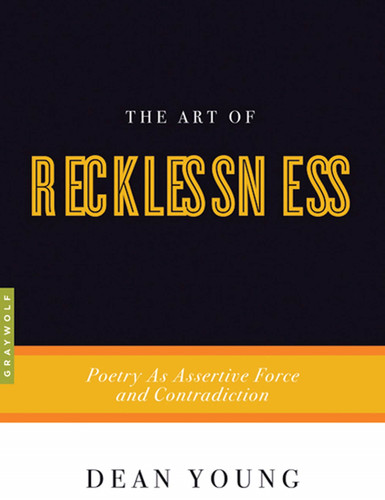 The Art of Recklessness: Poetry as Assertive Force and Contradiction (Art of...) book cover by Dean Young