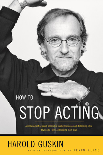How to Stop Acting: A Renowned Acting Coach Shares His Revolutionary Approach to Landing Roles, Developing Them and Keeping them Alive book cover by Harold Guskin
