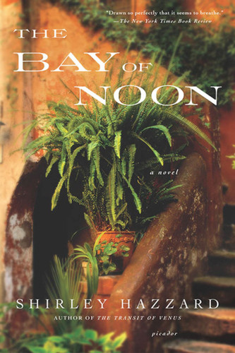 The Bay of Noon: A Novel book cover by Shirley Hazzard, Shirley Hazzard Steegmuller, The Estate of Shirley Hazzard Steegmuller