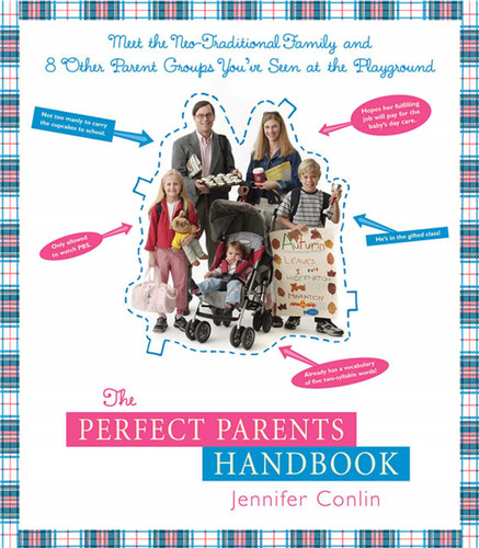 The Perfect Parents Handbook: Meet the Neo-Traditional Family and 8 Other Parent Groups You've Seen at the Playground book cover by Jennifer Conlin