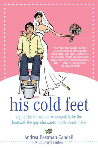 His Cold Feet: A Guide for the Woman Who Wants to Tie the Knot with the Guy Who Wants to Talk About It Later book cover by Andrea Passman Candell, Cheryl Fenton