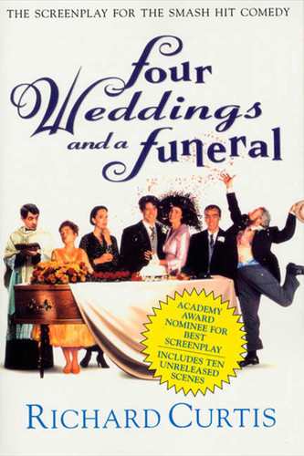 Four Weddings and a Funeral: The Screenplay for the Smash Hit Comedy book cover by Richard Curtis