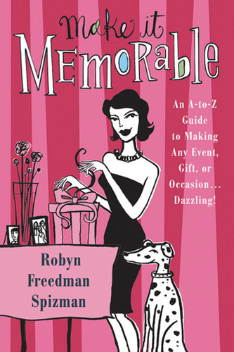 Make It Memorable: An A-Z Guide to Making Any Event, Gift or Occasion...Dazzling! book cover by Robyn Freedman Spizman