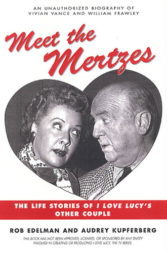 Meet the Mertzes: The Life Stories of I Love Lucy's Other Couple book cover by Rob Edelman, Audrey Kupferberg
