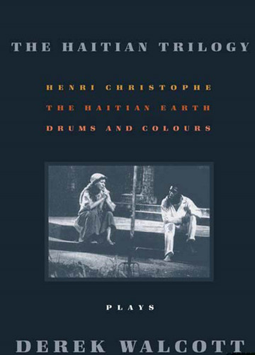 The Haitian Trilogy: Plays: Henri Christophe, Drums and Colours, and The Haytian Earth book cover by Derek Walcott