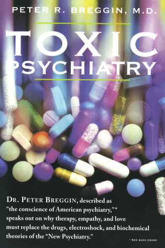 Toxic Psychiatry: Why Therapy, Empathy and Love Must Replace the Drugs, Electroshock, and Biochemical Theories of the "New Psychiatry" book cover by Peter R. Breggin, M.D.