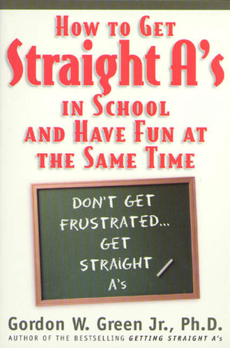 How to Get Straight A's In School and Have Fun at the Same Time book cover by Gordon W. Green