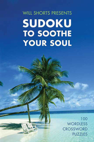 Will Shortz Presents Sudoku to Soothe Your Soul: 100 Wordless Crossword Puzzles book cover by 