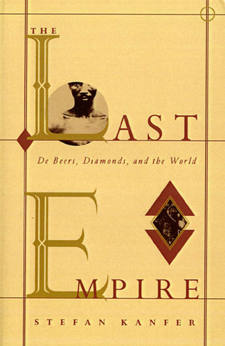 The Last Empire: De Beers, Diamonds, and the World book cover by Stefan Kanfer