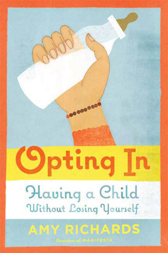 Opting In: Having a Child Without Losing Yourself book cover by Amy Richards