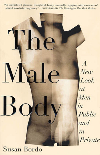 The Male Body: A New Look at Men in Public and in Private book cover by Susan Bordo