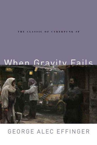 When Gravity Fails: The Classic of Cyberpunk SF book cover by George Alec Effinger