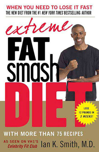 Extreme Fat Smash Diet: With More Than 75 Recipes book cover by Ian K. Smith, M.D.
