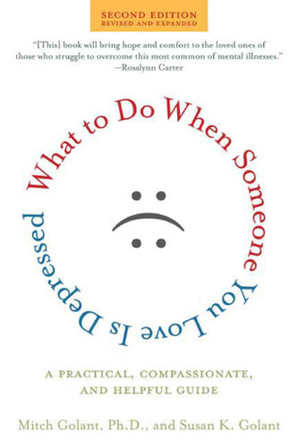 What to Do When Someone You Love Is Depressed, Second Edition: A Practical, Compassionate, and Helpful Guide book cover by Susan K. Golant