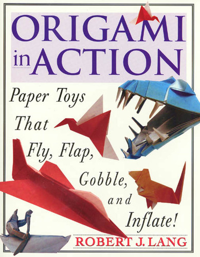 Origami In Action: Paper Toys That Fly, Flag, Gobble and Inflate! book cover by Robert J. Lang