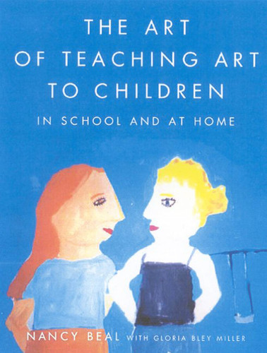 The Art of Teaching Art to Children: In School and at Home book cover by Nancy Beal, Gloria Bley Miller
