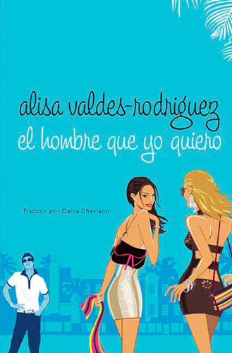 El hombre que yo quiero: (Spanish Edition of Make Him Look Good) book cover by Alisa Valdes-Rodriguez