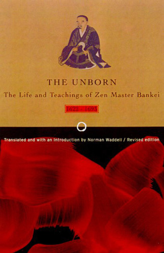 Unborn: The Life and Teachings of Zen Master Bankei, 1622-1693 book cover by Bankei