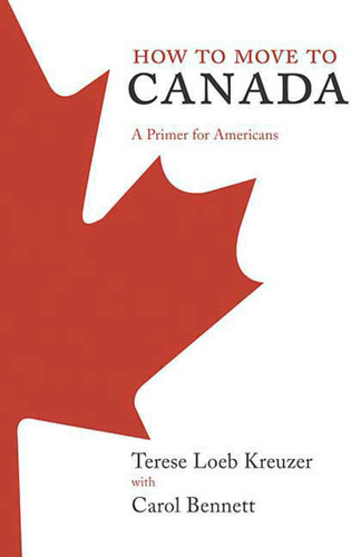 How to Move to Canada: A Primer for Americans book cover by Terese Loeb Kreuzer, Carol Bennett