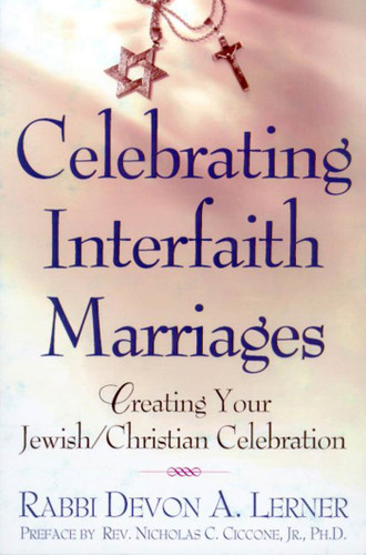 Celebrating Interfaith Marriages: Creating Your Jewish/Christian Ceremony book cover by Devon A. Lerner