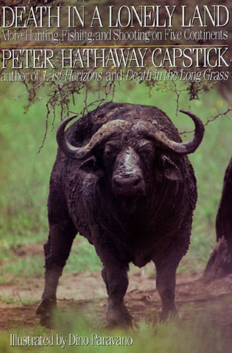 Death in a Lonely Land: More Hunting, Fishing, and Shooting on Five Continents book cover by Peter Hathaway Capstick