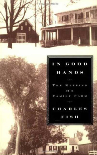 In Good Hands: The Keeping of a Family Farm book cover by Charles Fish
