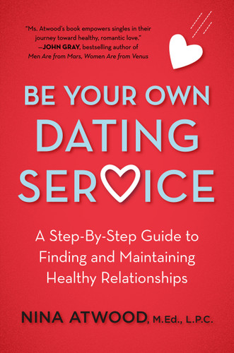 Be Your Own Dating Service: A Step-By-Step Guide to Finding and Maintaining Healthy Relationships book cover by Nina Atwood