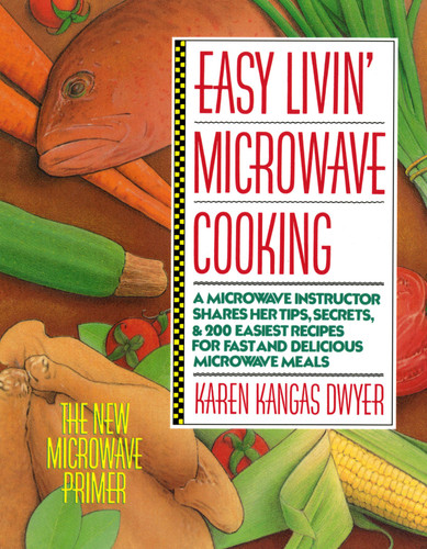 Easy Livin' Microwave Cooking: A microwave instructor shares tips, secrets, & 200 easiest recipes for fast and delicious microwave meals book cover by Karen K. Dwyer
