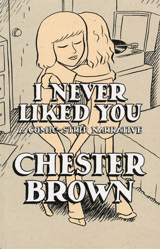 I Never Liked You: A Comic-Strip Narrrative book cover by Chester Brown