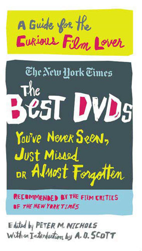 The Best DVDs You've Never Seen, Just Missed or Almost Forgotten: A Guide for the Curious Film Lover book cover by A. O. Scott, Stephen Holden, Caryn James, Dave Kehr, The New York Times
