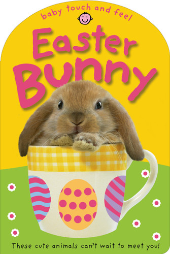 Baby Touch & Feel: Easter Bunny: These Cute Animals Can't Wait to Meet You! (Baby Touch and Feel) book cover by Roger Priddy