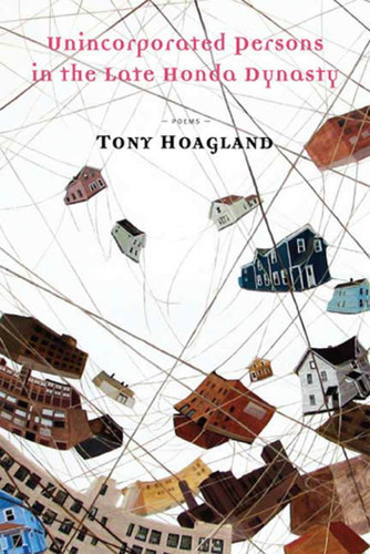 Unincorporated Persons in the Late Honda Dynasty: Poems book cover by Tony Hoagland