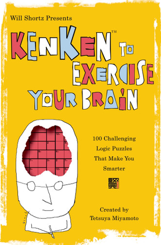 Will Shortz Presents KenKen to Exercise Your Brain: 100 Challenging Logic Puzzles That Make You Smarter book cover by Tetsuya Miyamoto, KenKen Puzzle, LLC