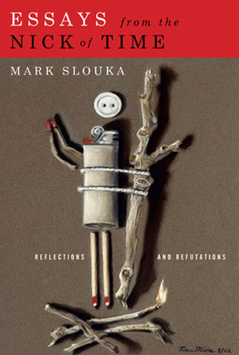 Essays from the Nick of Time: Reflections and Refutations book cover by Mark Slouka