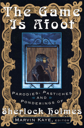 The Game Is Afoot: Parodies, Pastiches and Ponderings of Sherlock Holmes book cover by 