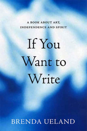 If You Want to Write: A Book about Art, Independence and Spirit book cover by Brenda Ueland