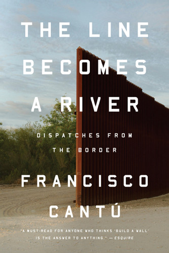 The Line Becomes a River: Dispatches from the Border book cover by Francisco Cantú