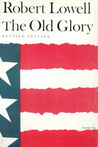 The Old Glory: Endecott and the Red Cross; My Kinsman, Major Molineux; and Benito Cereno book cover by Robert Lowell