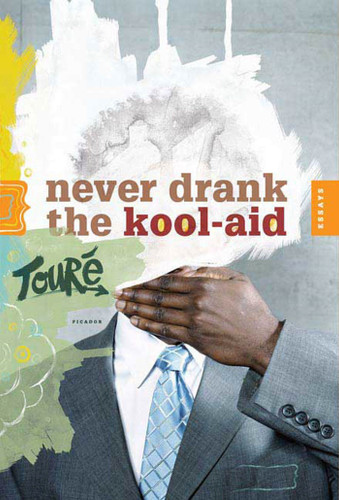 Never Drank the Kool-Aid: Essays book cover by Touré