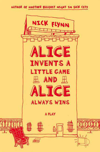 Alice Invents a Little Game and Alice Always Wins: A Play book cover by Nick Flynn