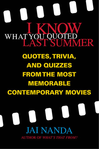 I Know What You Quoted Last Summer: Quotes and Trivia from the Most Memorable Contemporary Movies book cover by Jai Nanda