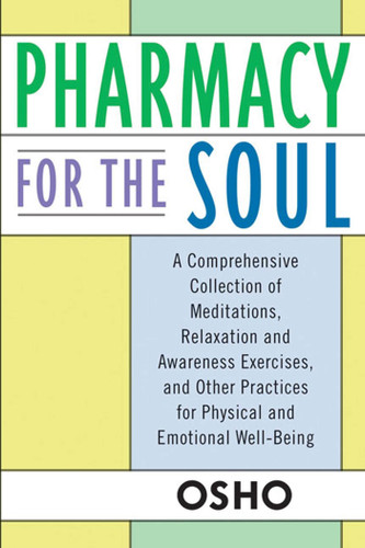 Pharmacy For the Soul: A Comprehensive Collection of Meditations, Relaxation and Awareness Exercises, and Other Practices for Physical and Emotional Well-Being book cover by Osho