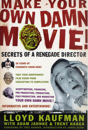 Make Your Own Damn Movie!: Secrets of a Renegade Director book cover by Lloyd Kaufman, Adam Jahnke, Trent Haaga