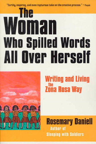 The Woman Who Spilled Words All Over Herself: Writing and Living the Zona Rosa Way book cover by Rosemary Daniell