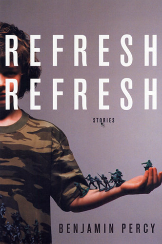 Refresh, Refresh: Stories book cover by Benjamin Percy