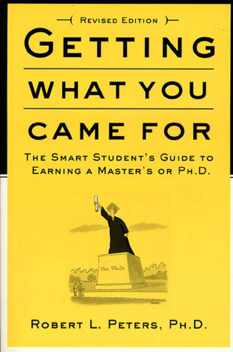 Getting What You Came For: The Smart Student's Guide to Earning a Master's or a Ph.D. book cover by Robert L. Peters, Ph.D.